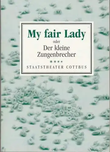 Staatstheater Cottbus, Christoph Schroth, Carola Böhnisch, Andreas Klose: Programmheft Frederick Loewe MY FAIR LADY Staatstheater Cottbus 2003. 