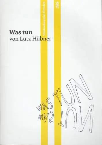 Staatsschauspiel Dresden, Wilfried Schulz, Luise Mundhenke: Programmheft Uraufführung Lutz Hübner WAS TUN Schauspielhaus Dresden 2012. 