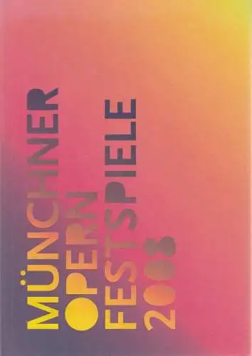 Bayerische Staatsoper, Ulrike Hessler, Detlef Eberhard, Wilfried Hösl ( Fotos ), Kent Nagano: Programmheft MÜNCHNER OPERNFESTSPIELE 2008. 