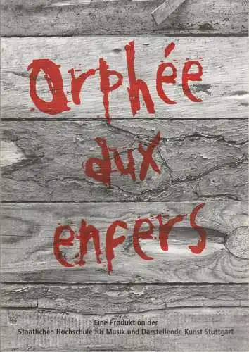 Staatliche Hochschule für Musik und Darstellende Kunst Stuttgart, Franziska Kötz, Bettina Stiller, Monika Brückner: Programmheft Jacques Offenbach ORPHEE AUX ENFERS Premiere 27. Mai 2011 Wilhelma Theater. 