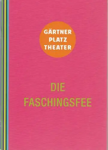 Staatstheater am Gärtnerplatz, Josef E. Köpplinger, Michael Alexander Rinz, Johannes Weiß: Programmheft Emmerich Kalman DIE FASCHINGSFEE Premiere 16. Februar 2017 in der Alten Kongresshalle Spielzeit 2016 / 2017. 