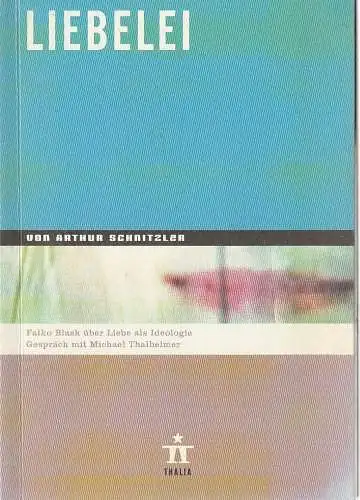 Thalia Theater Hamburg, Ulrich Khuon, Ludwig von Otting, Michael Börgerding, Heinz-Werner Köster, Sonja Anders, Anika Steinhoff, Katrin Ribbe ( Fotos ): Programmheft Arthur Schnitzler LIEBELEI Premiere 30. November 2002 Spielzeit 2002 / 2003 Nr. 32. 
