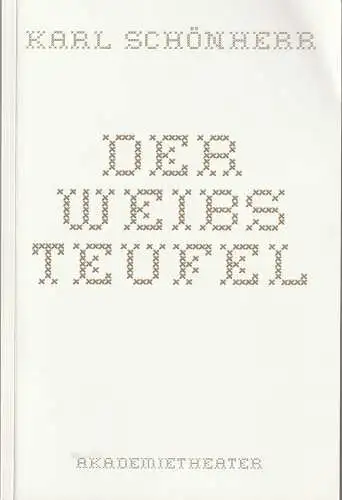 Burgtheater im Akademietheater Wien, Klaus Bachler, Sebastian Huber, Holle Münster: Programmheft Karl Schönherr DER WEIBSTEUFEL Premiere 12. September 2008 Spielzeit 2008 / 2009 Heft 180. 