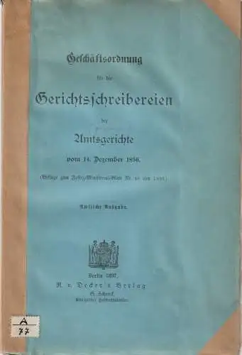 Justiz-Ministerial-Blatt: Geschäftsordnung für die Gerichtsschreibereien der Amtsgerichte vom 14. Dezember 1896. Amtliche Ausgabe. 