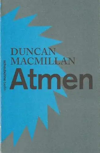 Schaubühne am Lehniner Platz, Nils Haarmann: Programmheft Duncan Macmillan ATMEN Premiere 30. November 2013 Spielzeit 2013 / 2014. 