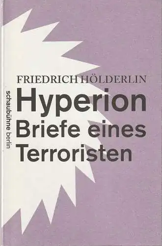 Schaubühne am Lehniner Platz, Florian Borchmeyer, Piersandra Di Matteo: Programmheft Friedrich Hölderlin HYPERION BRIEFE EINES TERRORISTEN Premiere 17. März 2013 Spielzeit 2012 / 2013. 