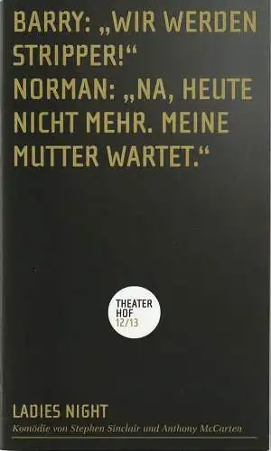 Theater Hof, Reinhardt Friese, Thomas Schmidt-Ehrenberg, Thomas Schindler: Programmheft Stephen Sinclair / Anthony McCarten LADIES NIGHT Premiere 21. Dezember 2012 Spielzeit 2012 / 2013. 