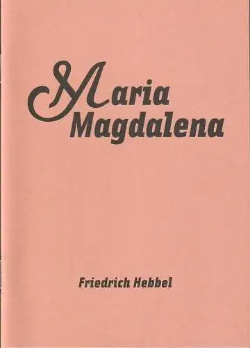 Maxim Gorki Theater Berlin, Armin Petras, Carmen Wolfram, Jorinde Dröse, Susanne Schuboth: Programmheft Friedrich Hebbel MARIA MAGDALENA Premiere 7. September 2007 Spielzeit 2007 / 2008 Nr. 1. 