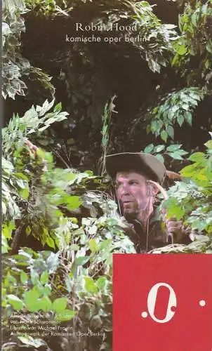 Komische Oper Berlin, Andreas Homoki, Werner Hintze, Hanka Biebl, Monika Rittershaus ( Fotos ): Programmheft Uraufführung Frank Schwemmer ROBIN HOOD 2. November 2008. 