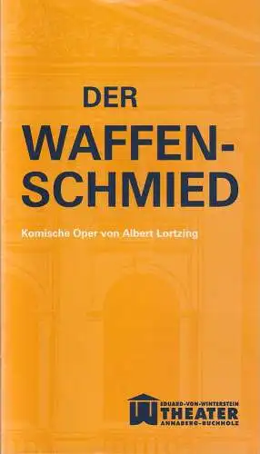 Erzgebirgische Theater- und Orchester GmbH, Eduard-von-Winterstein-Theater Annaberg-Buchholz, Ingolf Huhn, Michael Eccarius: Programmheft Albert Lortzing DER WAFFENSCHMIED Spielzeit 2010 / 2011 Heft 2. 