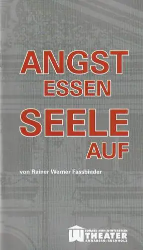 Erzgebirgische Theater- und Orchester GmbH, Eduard-von-Winterstein-Theater Annaberg-Buchholz, Ingolf Huhn, Silvia Giese, Mandy Offenderlein: Programmheft Rainer Werner Fassbinder ANGST ESSEN SEELE AUF Premiere 3. April 2016 Spielzeit 2015 / 2016 Heft Nr. 