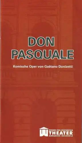 Erzgebirgische Theater- und Orchester GmbH, Eduard-von-Winterstein-Theater Annaberg-Buchholz, Ingolf Huhn, Annelen Hasselwander, Mandy Offenderlein: Programmheft Gaetano Donizetti DON PASQUALE Premiere 24. April 2016 Spielzeit 2015 / 2016 Heft Nr. 11. 