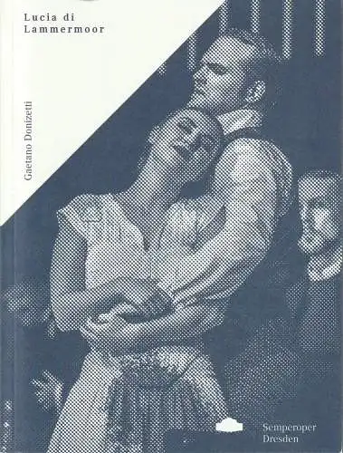 Sächsische Staatstheater, Semperoper Dresden, Wolfgang Rothe, Juliane Schunke: Programmheft Gaetano Donizetti LUCIA DI LAMMERMOOR Semperoper Dresden 2017. 