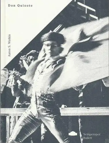 Sächsische Staatstheater, Semperoper Dresden, Wolfgang Rothe, Stefan Ulrich: Programmheft Aaron S. Watkin DON QUIXOTE Premiere 5. November 2016 Spielzeit 2016 / 17. 