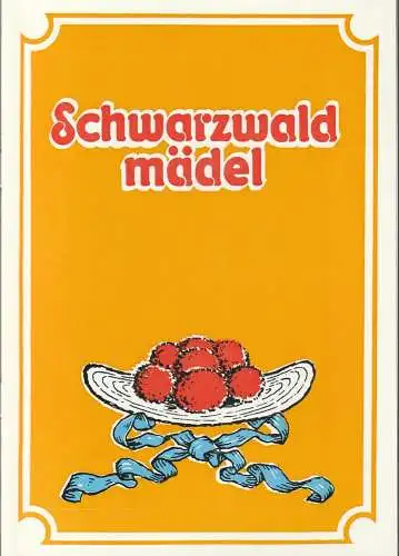 Eduard-von-Winterstein-Theater Annaberg, Peter Löpelt, Siegfried Gärtner, Anna Siegmund-Schultze: Programmheft Neidhart / Jessel SCHWARZWALDMÄDEL Premiere 30. Dezember 1990 Spielzeit 1990 / 91 Heft 8. 