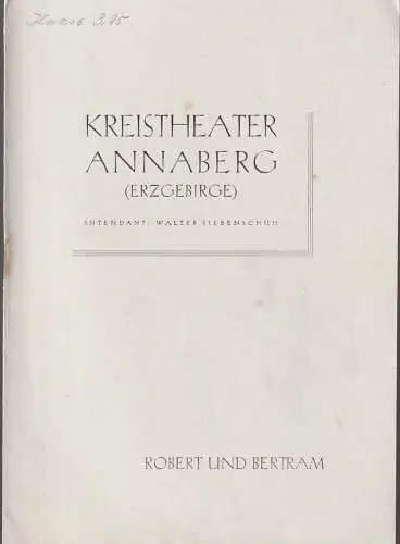 Kreistheater Annaberg Erzgebirger, Walter Siebenschuh, Ursula Bock, Charlotte Gotthardt ( Karikaturen ), Walter Reichel ( Fotos ): Programmheft Bettauer / Rainer ROBERT UND BERTRAM Theater Annaberg 1955. 