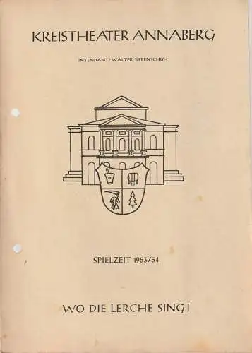 Kreistheater Annaberg, Walter Siebenschuh, Waldo Schubert, Charlotte Gotthardt: Programmheft Franz Lehar WO DIE LERCHE SINGT Spielzeit 1953 / 54. 