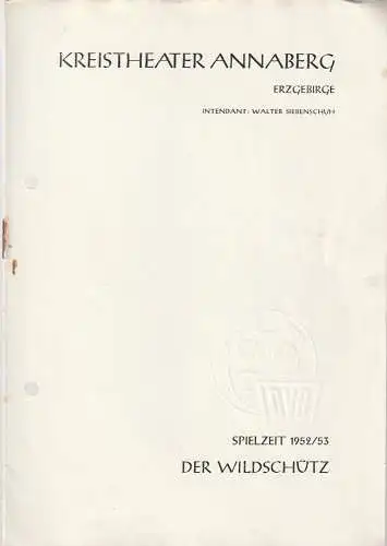 Kreistheater Annaberg Erzgebirge, Walter Siebenschuh: Programmheft Albert Lortzing DER WILDSCHÜTZ Spielzeit 1952 / 53. 