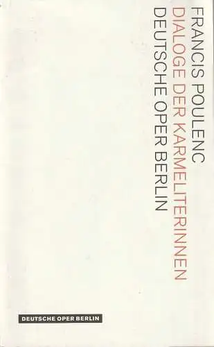 Deutsche Oper Berlin, Kirsten Harms, Andreas K.W. Meyer, Angelika Maidowski, Peter Kain: Programmheft Francis Poulenc DIALOGE DER KARMELITERINNEN Spielzeit 2010 / 11. 