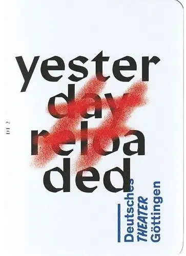Deutsches Theater Göttingen, Erich Sidler, Sonja Bachmann, Thomas Müller ( Probenfotos ): Programmheft Uraufführung Gernot Grünewald YESTERDAY RELOADED Göttingen 2021. 