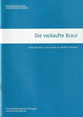 TPT Theater und Philharmonie Thüringen, Bühnen der Stadt Gera, Landestheater Altenburg, Kay Kuntze, Felix Eckerle, Anne Reitzenstein: Programmheft Bedrich Smetana DIE VERKAUFTE BRAUT Premiere 27. Mai 2018 Altenburg Spielzeit 2017 / 18. 