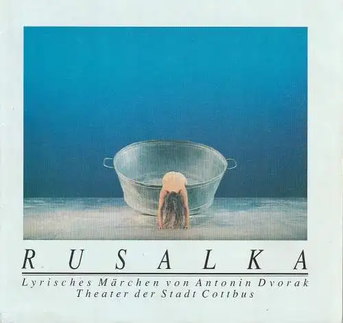 Theater der Stadt Cottbus, Johannes Steurich, Jutta Maria Winkler, Carola Böhnisch, Andreas Wallat: Programmheft Antonin Dvorak RUSALKA Theater der Stadt Cottbus 1991 Nr. 6. 