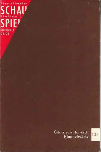 Schauspiel Staatstheater Stuttgart, Friedrich Schirmer, Stephanie Lubbe, Jürgen Popig, Peter Hensel: Programmheft Ödön von Horvath HIMMELWÄRTS Spielzeit 2004 / 2005 Programmbuch 107. 