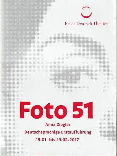 Ernst Deutsch Theater, Isabella Vertes-Schütter: Programmheft Anna Ziegler FOTO 51 Premiere 19. Januar 2017 Spielzeit 2016 / 2017. 