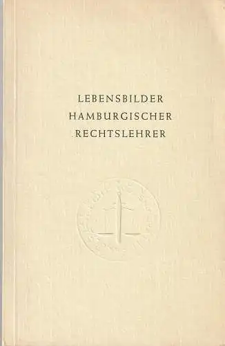 Universität Hamburg: LEBENSBILDER HAMBURGISCHER RECHTSLEHRER. 