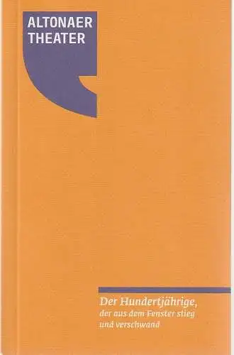 Altonaer Theater, Axel Schneider, Sonja Valentin, G2 Baraniak: Programmheft Uraufführung Jonas Jonasson DER HUNDERTJÄHRIGE, DER AUS DEM FENSTER STIEG UND VERSCHWAND 13. Oktober 2013 Spielzeit 2013 / 2014. 