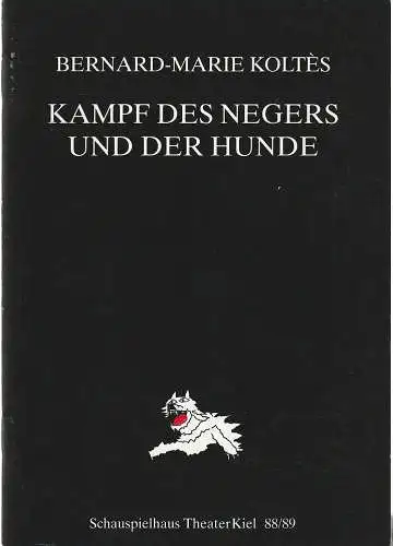 Theater Kiel, Bühnen der Landeshauptstadt Kiel, Dr. Volkmar Clauß, Jochen Krüger: Programmheft Bernard-Marie Koltes KAMPF DES NEGERS UND DER HUNDE Premiere 10. Dezember 1988 Spielzeit 1988 / 89. 