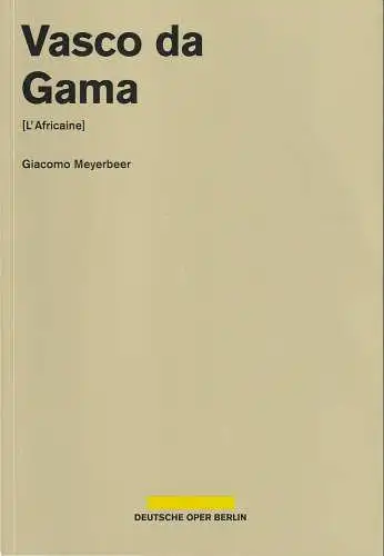 Deutsche Oper Berlin, Dietmar Schwarz, Jörg Königsdorf: Programmheft Giacomo Meyerbeer VASCO Da GAMA Premiere 4. Oktober 2015 Spielzeit 2015 / 2016. 