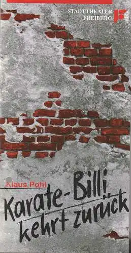 Stadttheater Freiberg, Rüdiger Bloch, Volkmar Spörl, Wolfgang Hennig: Programmheft Klaus Pohl KARATE - BILLI KEHRT ZURÜCK Stadttheater Freiberg 1992. 