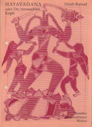 Deutsches Nationaltheater Weimar, Gert Beinemann, Sigrid Busch, Roland Beer, Christine Ingendorf: Programmheft Girish Karnad HAYAVADANA oder DIE VERTAUSCHTEN KÖPFE Premiere 26. Juni 1984 Spielzeit 1983 / 84 Heft 15. 