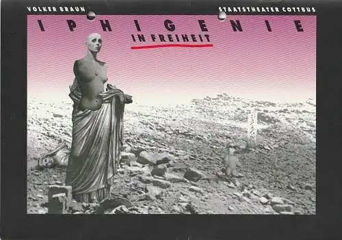 Staatstheater Cottbus, Christoph Schroth, Jutta Maria Winkler, Volkmar Weitze, Andreas Wallat: Programmheft Volker Braun IPHIGENIE IN FREIHEIT Staatstheater Cottbus 1992. 