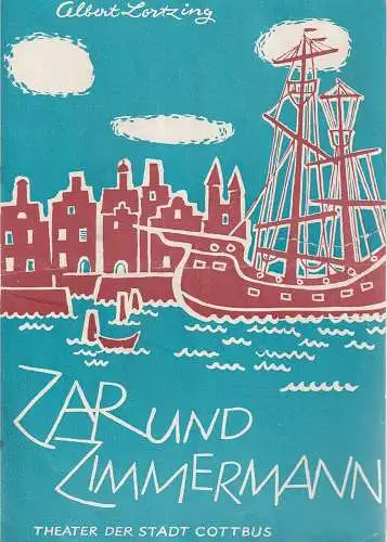 Theater der Stadt Cottbus, Egon Maiwald, Horst Koschel, Hubert Globisch: Programmheft Albert Lortzing ZAR UND ZIMMERMANN Theater Cottbis 1961. 