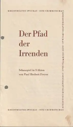 Kreistheater Zwickau, Sitz Crimmitschau, Karl Eggstein: Programmheft Paul Herbert Freyer DER PFAD DER IRRENDEN Kreistheater Zwickau 1950. 
