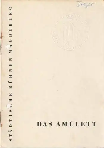 Städtische Bühnen Magdeburg, Heinz Isterheil, Karl-Heinz Hafranke: Programmheft Uraufführung Paul Herbert Freyer DAS AMULETT 6. Januar 1962 Spielzeit 1961 / 62 Nr. 7. 