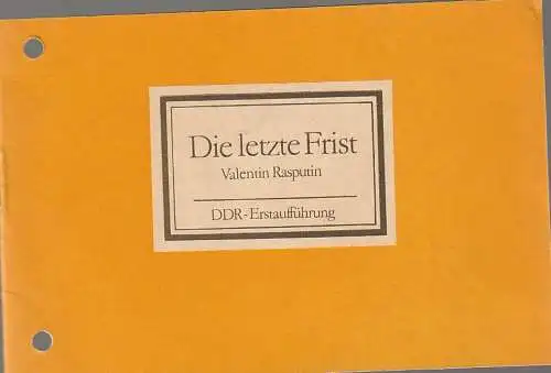 Mecklenburgisches Staatstheater Schwerin, Ingrid Witte, Gisela Kahl, Uwe Sinnecker: Programmheft Valentin Rasputin DIE LETZTE FRIST Premiere 30. April 1983 Spielzeit 1982 / 83. 