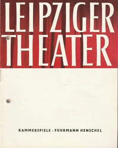 Städtische Theater Leipzig, Karl Kayser, Hans Michael Richter, Walter Bankel: Programmheft Gerhart Hauptmann FUHRMANN HENSCHEL Premiere 11. November 1962 Spielzeit 1962 / 63 Heft 9. 