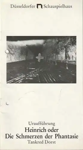 Düsseldorfer Schauspielhaus, Günther Beelitz, Gerd Jäger, Oliver Keymis, Joachim Klement: Programmheft Uraufführung Tankred Dorst HEINRICH oder DIE SCHMERZEN DER PHANTASIE 16. Juni 1985 Spielzeit 1984 / 85 Heft 19. 