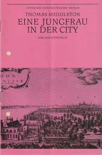 Deutsches Nationaltheater Weimar, Gert Beinemann, Christine Ingendorf, Hans-Jürgen Keßler: Programmheft Thomas Middleton EINE JUNGFRAU IN DER CITY Theater Weimar 1980. 