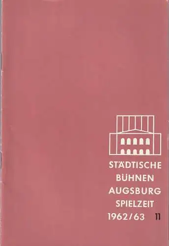 Städtische Bühnen Augsburg, Karl Bauer: Programmheft STÄDTISCHE BÜHNEN AUGSBURG SPIELZEIT 1962 / 63 Heft 11. 
