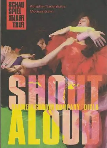 Schauspiel Frankfurt, Anselm Weber, Mousonturm, Anna Wagner: Programmheft Uraufführung SHOUT ALOUD Schauspiel Frankfurt 2024. 