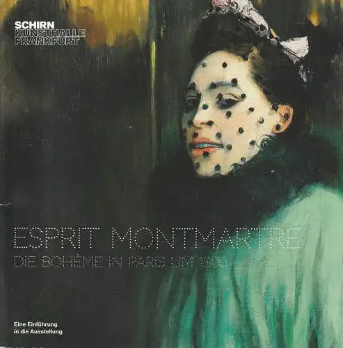 Schirn Kunsthalle Frankfurt, Max Hollein, Laura Heeg, Antje Lindner: ESPRIT MONTMARTRE - DIE BOHEME IN PARIS UM 1900. 