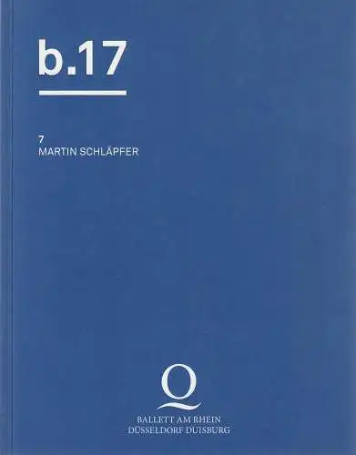 Ballett am Rhein Düsseldorf Duisburg Deutsche Oper, Christoph Meyer, Anne do Paco, Tilman Richter: Programmheft b.17 7 MARTIN SCHLÄPFER Ballett am Rhein 2016. 