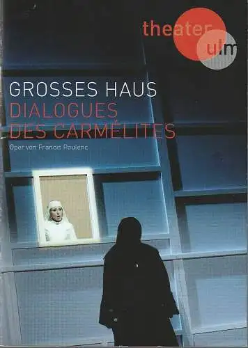 Theater Ulm, Andreas von Studnitz, Benjamin Künzel, Hermann Posch ( Fotos ): Programmheft Francis Poulenc DIALOGUES DES CARMELITES Premiere 7. Februar 2013 Spielzeit 2012 / 2013. 