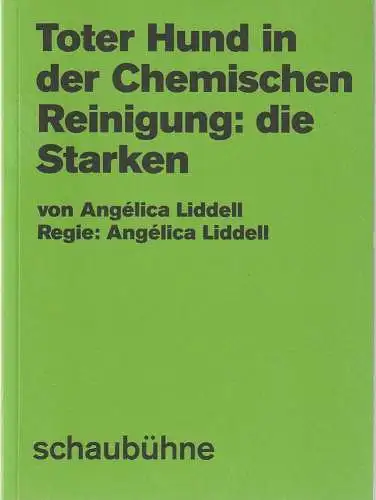 Schaubühne am Lehniner Platz, Florian Borchmeyer, Gianmarco Bresadola (Fotos): Programmheft  Angelica Liddell TOTER HUND IN DER CHEMISCHEN REINIGUNG, DIE STARKEN Premiere 30. März 2017 55. Spielzeit 2016 / 2017. 