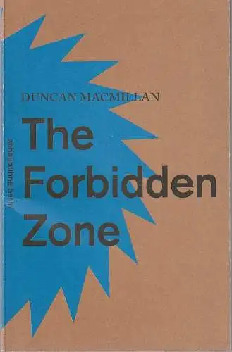 Schaubühne am Lehniner Platz, Nils Haarmann, David Tushingham, Stephen Cummiskey (Fotos): Programmheft Uraufführung Duncan Macmillan THE FORBIDDEN ZONE Premiere 30. Juli 2014 Salzburg, 28. August 2014 Berlin Spielzeit 2014 / 2015. 