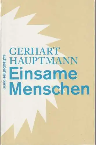 Schaubühne am Lehniner Platz, Bernd Stegemann, Katrin Ribbe ( Fotos ): Programmheft Gerhart Hauptmann EINSAME MENSCHEN Premiere 4. September 2011  50. Spielzeit 2011 / 2012. 